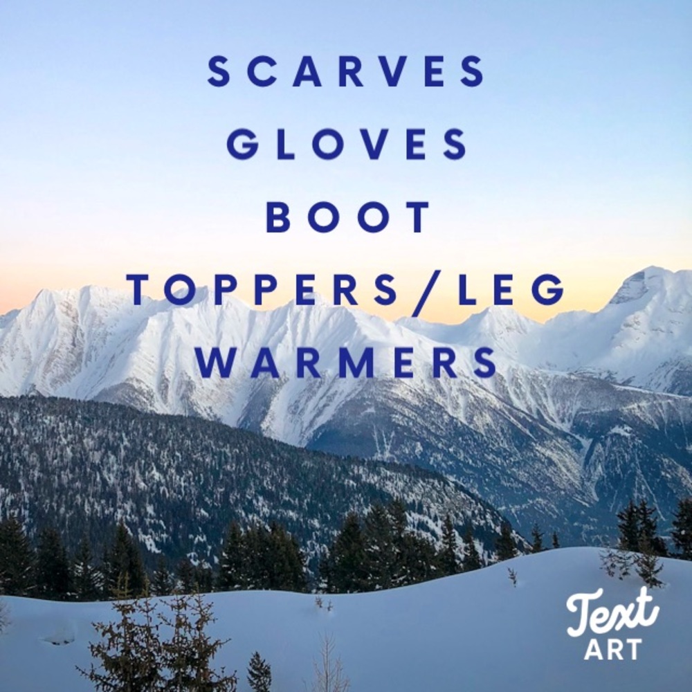 SCARVES, GLOVES and BOOT TOPPERS/LEG WARMERS